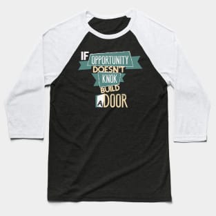 If Opportunity Don't Knock Build A Door Motivation Baseball T-Shirt